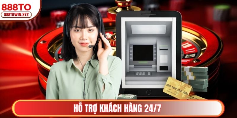 Hỗ trợ khách hàng 24/7