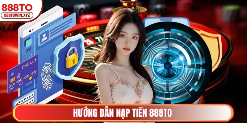 Hướng dẫn nạp tiền 888TO