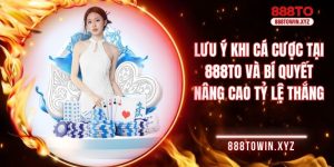 Lưu ý khi cá cược tại 888TO