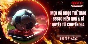 Mẹo cá cược thể thao 888TO hiệu quả